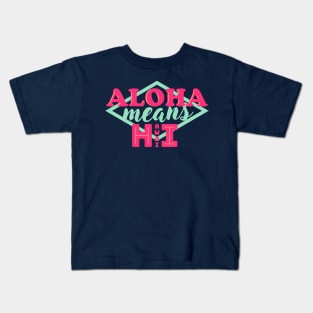 Aloha Means Hawai Kids T-Shirt